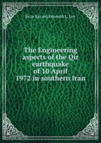 The Engineering aspects of the Qir earthquake of 10 April 1972 in southern Iran