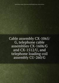 Cable assembly CX-1065/G, telephone cable assemblies CX-1606/G and CX-1512/U, and telephone loading coil assembly CU-260/G.