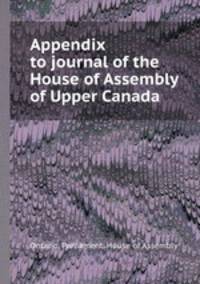 Appendix to journal of the House of Assembly of Upper Canada