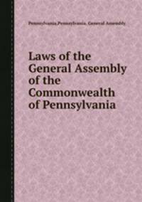 Laws of the General Assembly of the Commonwealth of Pennsylvania