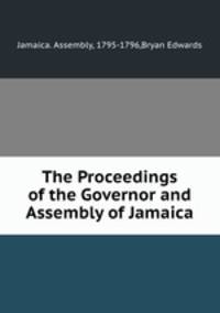 The Proceedings of the Governor and Assembly of Jamaica