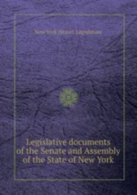 Legislative documents of the Senate and Assembly of the State of New York