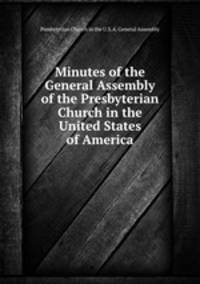 Minutes of the General Assembly of the Presbyterian Church in the United States of America