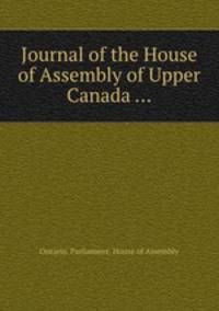 Journal of the House of Assembly of Upper Canada ...