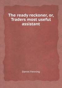 The ready reckoner, or, Traders most useful assistant