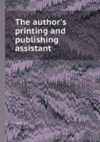 The author`s printing and publishing assistant