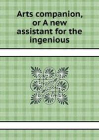 Arts companion, or A new assistant for the ingenious