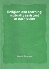 Religion and learning mutually assistant to each other