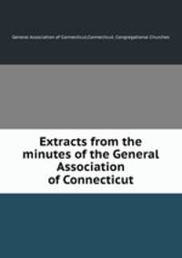 Extracts from the minutes of the General Association of Connecticut