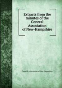 Extracts from the minutes of the General Association of New-Hampshire