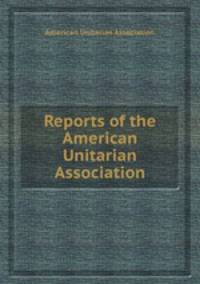 Reports of the American Unitarian Association