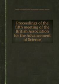 Proceedings of the fifth meeting of the British Association for the Advancement of Science