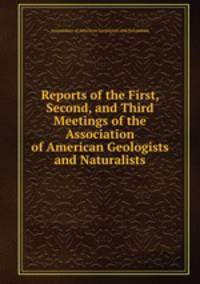 Reports of the First, Second, and Third Meetings of the Association of American Geologists and Naturalists