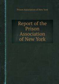 Report of the Prison Association of New York