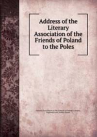 Address of the Literary Association of the Friends of Poland to the Poles