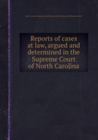 Reports of cases at law, argued and determined in the Supreme Court of North Carolina