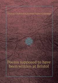 Poems supposed to have been written at Bristol