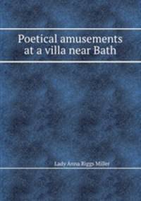 Poetical amusements at a villa near Bath