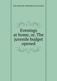 Evenings at home, or, The juvenile budget opened