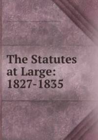 The Statutes at Large: 1827-1835