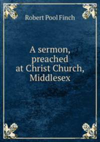 A sermon, preached at Christ Church, Middlesex