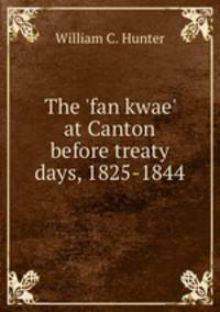 The `fan kwae` at Canton before treaty days, 1825-1844