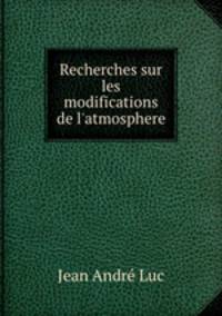 Recherches sur les modifications de l`atmosphere