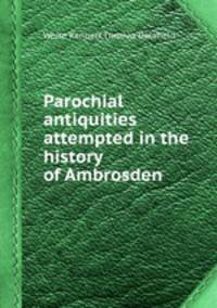 Parochial antiquities attempted in the history of Ambrosden