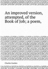 An improved version, attempted, of the Book of Job; a poem,