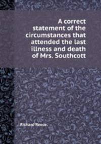 A correct statement of the circumstances that attended the last illness and death of Mrs. Southcott