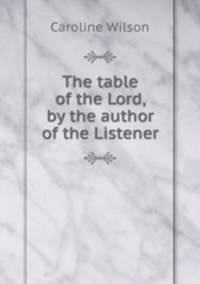 The table of the Lord, by the author of the Listener