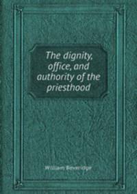 The dignity, office, and authority of the priesthood