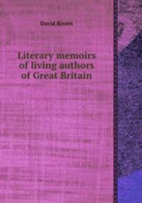 Literary memoirs of living authors of Great Britain