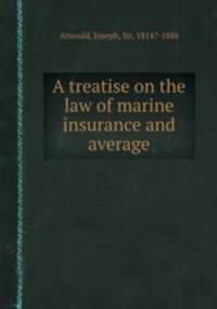A treatise on the law of marine insurance and average
