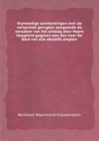 Vrymoedige aanmerkingen over de verspreide gerugten aangaande de oorzaken van het ontslag door Haare Hoogheid gegeven aan den heer De Back van alle deszelfs ampten