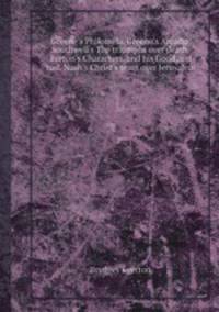 Greene`s Philomela. Greene`s Arcadia. Southwell`s The triumphs over death. Breton`s Characters, and his Good and bad. Nash`s Christ`s tears over Jerusalem