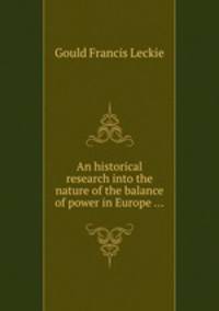 An historical research into the nature of the balance of power in Europe ...
