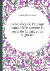 La balance de l`Europe considre comme la rgle de la paix et de la guerre