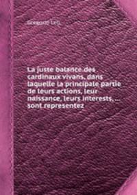 La juste balance des cardinaux vivans, dans laquelle la principale partie de leurs actions, leur naissance, leurs interests, ... sont representez