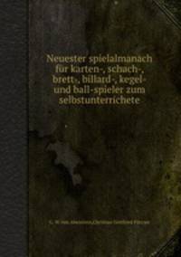 Neuester spielalmanach fr karten-, schach-, brett-, billard-, kegel- und ball-spieler zum selbstunterrichete