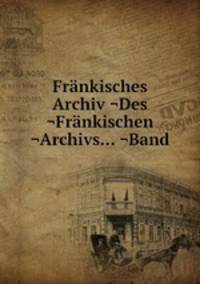 Frnkisches Archiv ¬Des ¬Frnkischen ¬Archivs... ¬Band