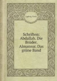 Schriften: Abdallah. Die Brder. Almansur. Das grne Band