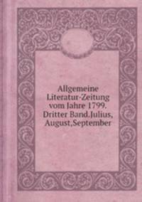 Allgemeine Literatur-Zeitung vom Jahre 1799.Dritter Band.Julius,August,September.