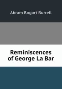 Reminiscences of George La Bar