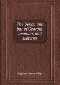 The bench and bar of Georgia: memoirs and sketches