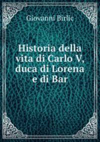 Historia della vita di Carlo V, duca di Lorena e di Bar