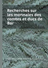 Recherches sur les monnaies des comtes et ducs de Bar