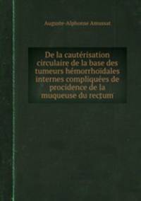 De la cautrisation circulaire de la base des tumeurs hmorrhodales internes compliques de procidence de la muqueuse du rectum