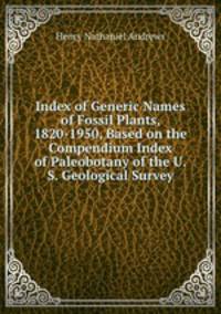 Index of Generic Names of Fossil Plants, 1820-1950, Based on the Compendium Index of Paleobotany of the U.S. Geological Survey