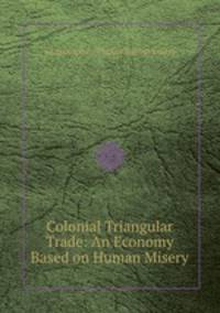 Colonial Triangular Trade: An Economy Based on Human Misery